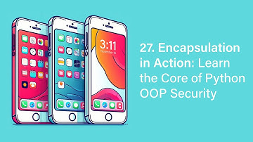 27. Encapsulation in Action: Learn the Core of Python OOP Security