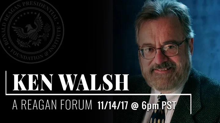 A Reagan Forum with Ken Walsh  11/14/2017 @ 6PM PST