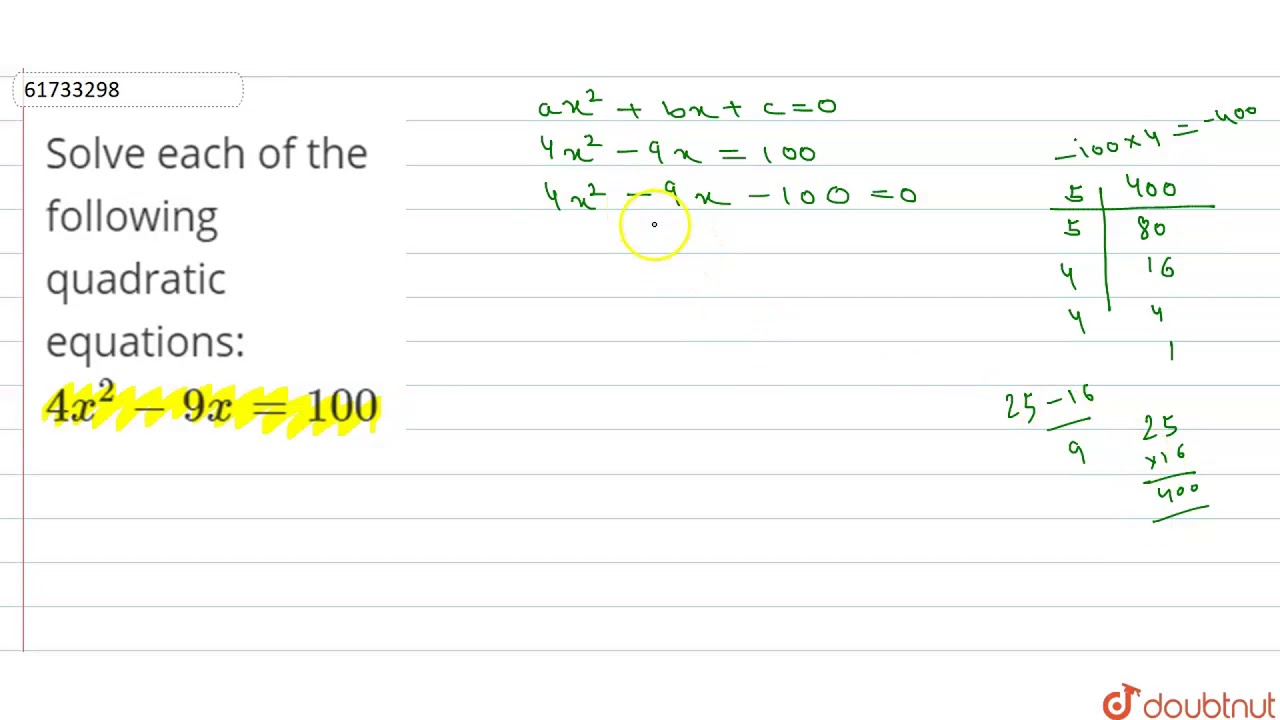 Solve Each Of The Following Quadratic Equations 4x 2 9x 100 Youtube Solve Each Of The Following Quadratic Equations 4x 2 9x 100 Youtube