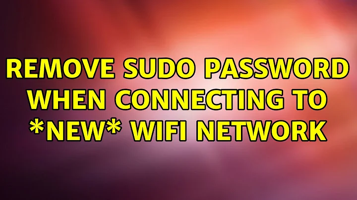 Ubuntu: Remove sudo password when connecting to \*new\* WiFi network (4 Solutions!!)