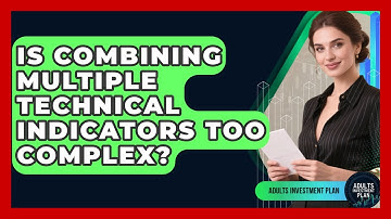 Is Combining Multiple Technical Indicators Too Complex? - Adults Investment Plan