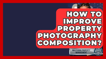 How To Improve Property Photography Composition? - Mastering Property Management