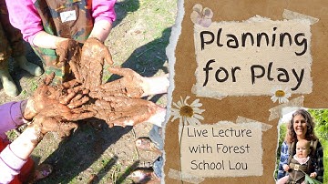 How to plan Forest School Sessions - Live Lecture with Forest School Lou - 13th Sept 2022