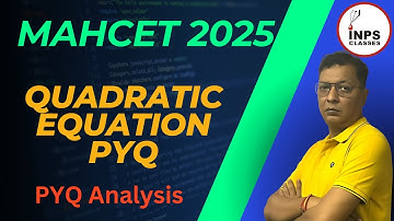 Mastering MAH CET Quadratic Equations | PYQs Detailed Analysis by Nitin Agrawal | INPS Classes