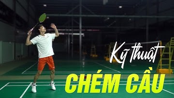 Cầu lông nâng cao | Phần 10: Kỹ thuật CHÉM CẦU trong đánh cầu lông – Đinh Xuân Bảo