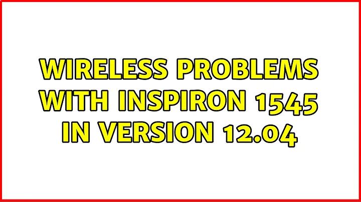 Ubuntu: Wireless problems with Inspiron 1545 in version 12.04 (2 Solutions!!)