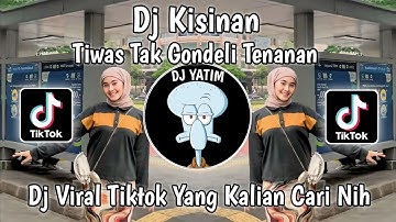 DJ TIWAS TAK GONDELI TENANAN SAYANG  WES RA KURANG KURANG |DJ KISINAN MENGKANE VIRAL TIKTOK TERBARU