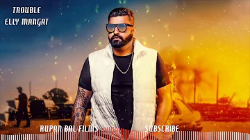 Trouble - Elly Mangat I New Punjabi Song 2018