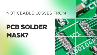 Are There Noticeable Losses from PCB Solder Mask?