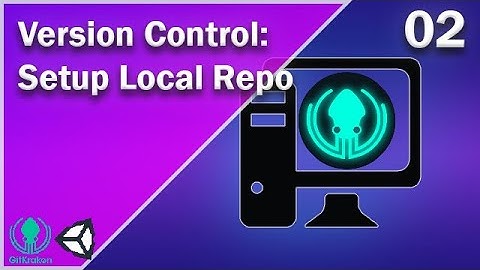 Setup Local Repo in GitKraken and Unity - Version Control - 02