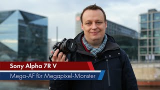 Sony Alpha 7R V | Auflösungs-Flaggschiff A7RV mit KI-Autofokus im Test [Deutsch]