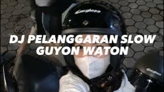 DJ PELANGGARAN SLOW - GUYON WATON VIRAL TIKTOKK