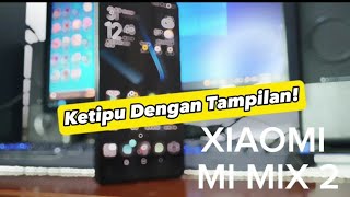 NYESEEEEELLL,, review Xiaomi mi mix 2 ditahun 2023