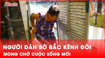 Sắp hết cảnh tạm bợ, người dân bờ Bắc kênh Đôi mong chờ cuộc sống mới - PLO