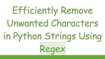 Efficiently Remove Unwanted Characters in Python Strings Using Regex