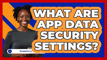 What Are App Data Security Settings?