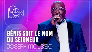 Video thumbnail of "Bénis soit le nom du Seigneur / Joseph Moussio & Impact Gospel Choir"