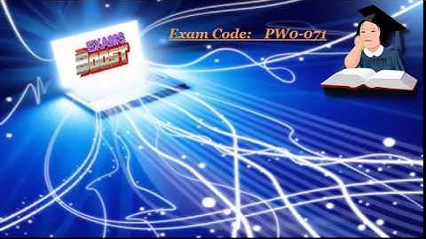 PW0-071 Exam Preparation Video – ExamsBoost