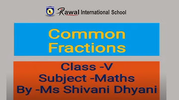 Class- V, Subject- Maths, Topic- Common Fractions, Rawal international school
