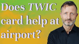 Does TWIC card help at airport?