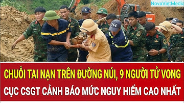 Chuỗi tai nạn nghiệt ngã trên đường núi: 9 người tử vong, Cục CSGT cảnh báo mức nguy hiểm cao nhất
