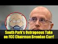 South Park&#39;s Outrageous Take on FCC Chairman Brendan Carr!