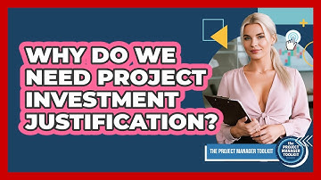 Why Do We Need Project Investment Justification?