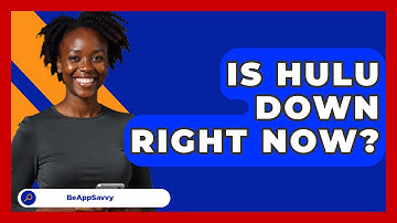 Is Hulu Down Right Now? - Be App Savvy