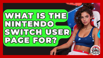 What Is The Nintendo Switch User Page For? - Joystick Generations