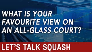 [002] What's Your Favourite Position to Watch From on an All-Glass Court? (Let's Talk Squash)