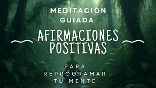 Afirmaciones positivas: Meditación guiada para reprogramar tu mente.