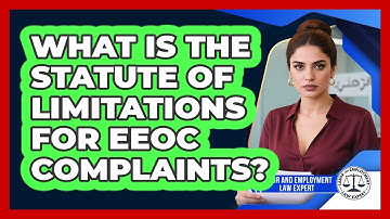 What Is The Statute Of Limitations For EEOC Complaints? - Labor and Employment Law Expert