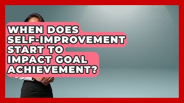 When Does Self-Improvement Start to Impact Goal Achievement? | Goal Setting For Everyone News