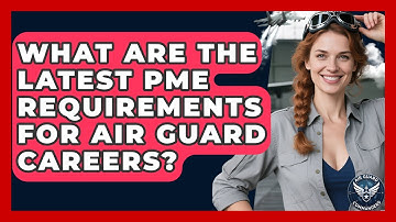 What Are The Latest PME Requirements For Air Guard Careers? - Air Guard Commanders