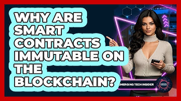 Why Are Smart Contracts Immutable On The Blockchain? - Emerging Tech Insider