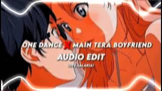 One dance x Main tera boyfriend [Audio Edit]