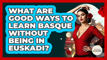 What Are Good Ways To Learn Basque Without Being In Euskadi? - Exploring Southwest Europe