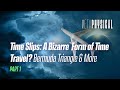 Time Slips: A Bizarre Form of Time Travel? Bermuda Triangle &amp; More
