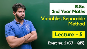 Exercise 2 (Q7 to Q15) | Variables Separable Method (Lecture -5) | B.Sc. 2nd Year Maths (Paper 2nd )