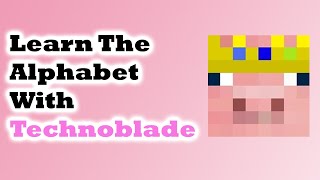 Learn the alphabet with Technoblade (v2)