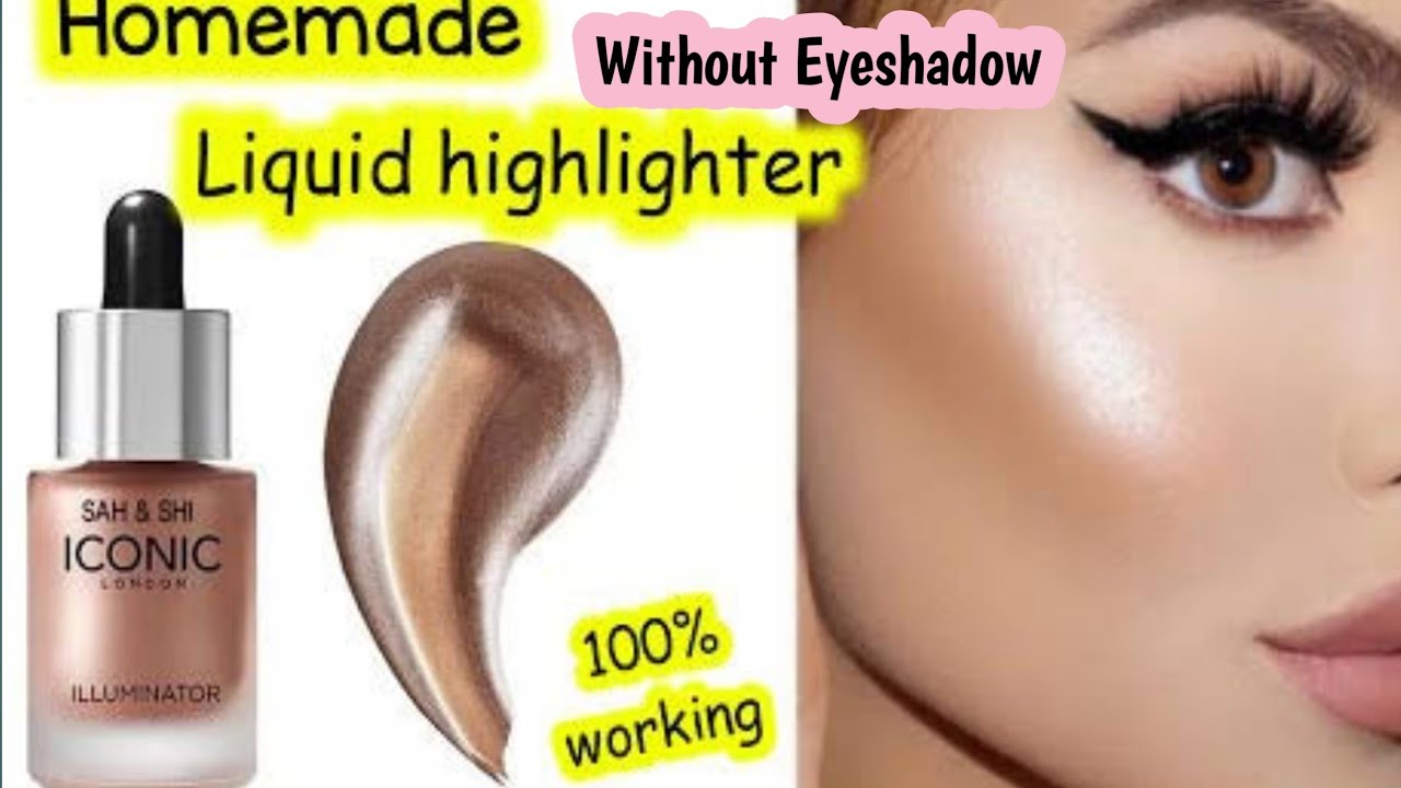 How to make highlighter without eyeshadow Homemade highlighter diy liquid highlighter
