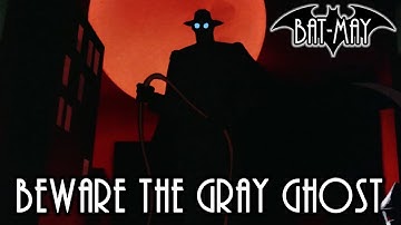 Beware The Gray Ghost - Bat-May
