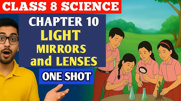 ONE SHOT | Class 8 Science Chapter 10 | Light: Mirrors and Lenses | NCERT | Curiosity Book 