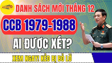 Tháng 12 Công Bố Danh Sách Mới: Cựu Chiến Binh 1979–1988 Được Xét Những Quyền Lợi Gì?