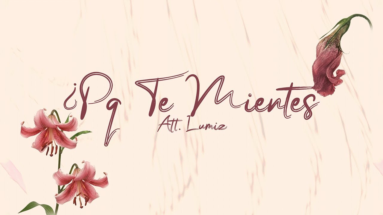 ¿PQ TE MIENTES? - Lumiz | CQNTD 