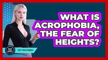 What Is Acrophobia, The Fear Of Heights? - Face Your Phobias