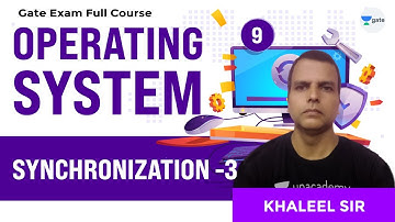 Synchronization - 3 | Operating Systems Full Course | Lec 9 | GATE CSE/IT 2021 Exam