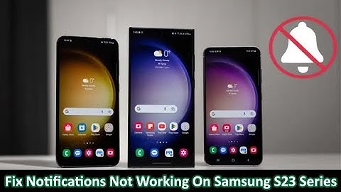 Fix Notifications Not Working on Samsung S23, S23 Plus, S23 Ultra