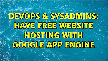 DevOps & SysAdmins: Have Free website Hosting with Google App Engine