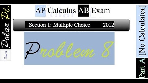 2012 AP Calculus AB Multiple Choice [Part A]- (Problem 8)